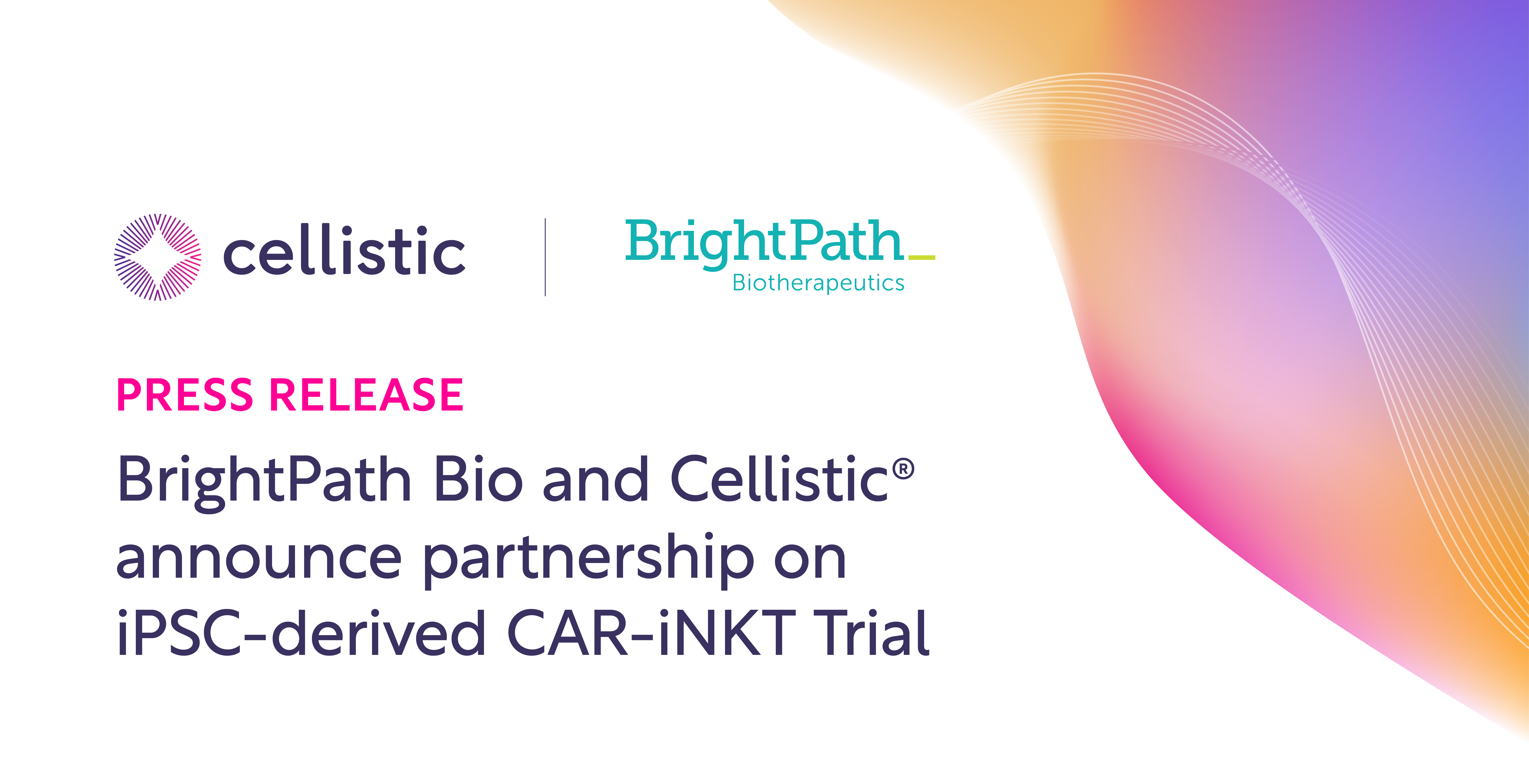 BrightPath Bio and Cellistic® Announce Process Development and Manufacturing Collaboration for Phase 1 Clinical Trial of iPSC-derived BCMA CAR-iNKT Celll