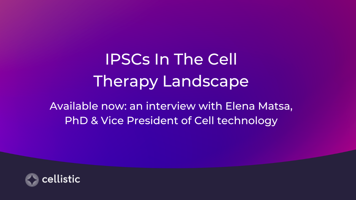iPSCs in the cell therapy landscape: Interview with Elena Matsa