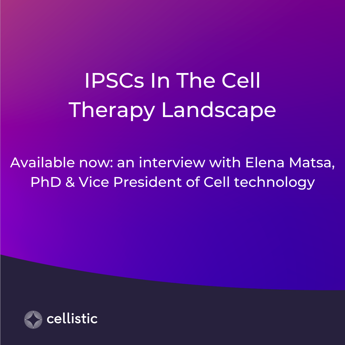 iPSCs in the cell therapy landscape: Interview with Elena Matsa