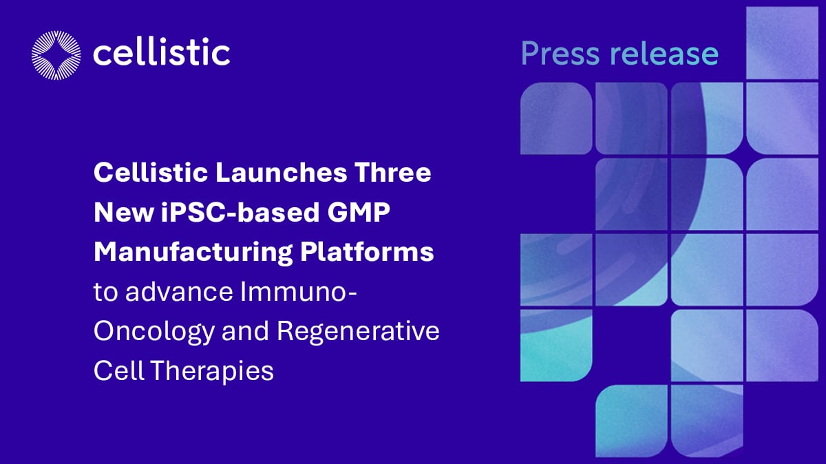 Cellistic Launches Three New iPSC-based GMP Manufacturing Platforms to advance Immuno-Oncology and Regenerative Cell Therapies