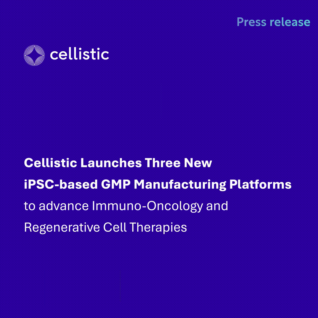 Cellistic Launches Three New iPSC-based GMP Manufacturing Platforms to advance Immuno-Oncology and Regenerative Cell Therapies