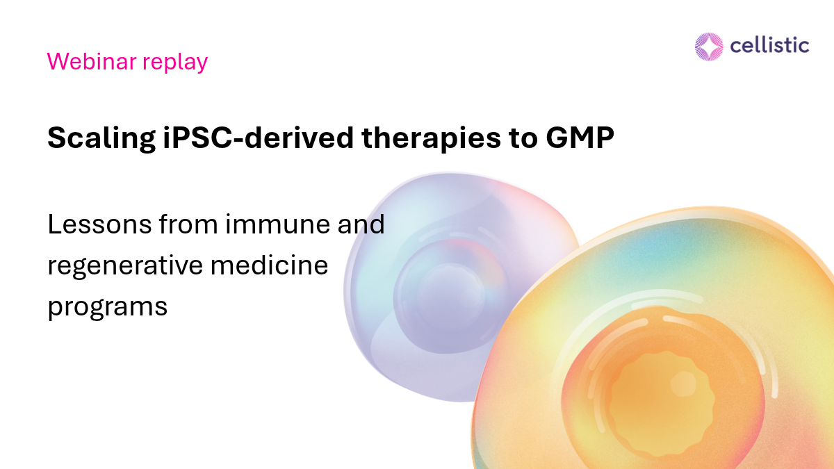 Watch The Replay: Scaling iPSC-derived therapies to GMP